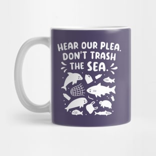 Sad Sea Animals Hear Our Plea Don't Trash The Sea Mug